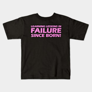 Learning Lessons In Failure Since I Was Born! Kids T-Shirt